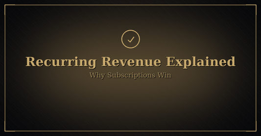 Black-and-gold hero image with a gold checkmark icon; title βRecurring Revenue Explainedβ and subtitle βWhy Subscriptions Win.