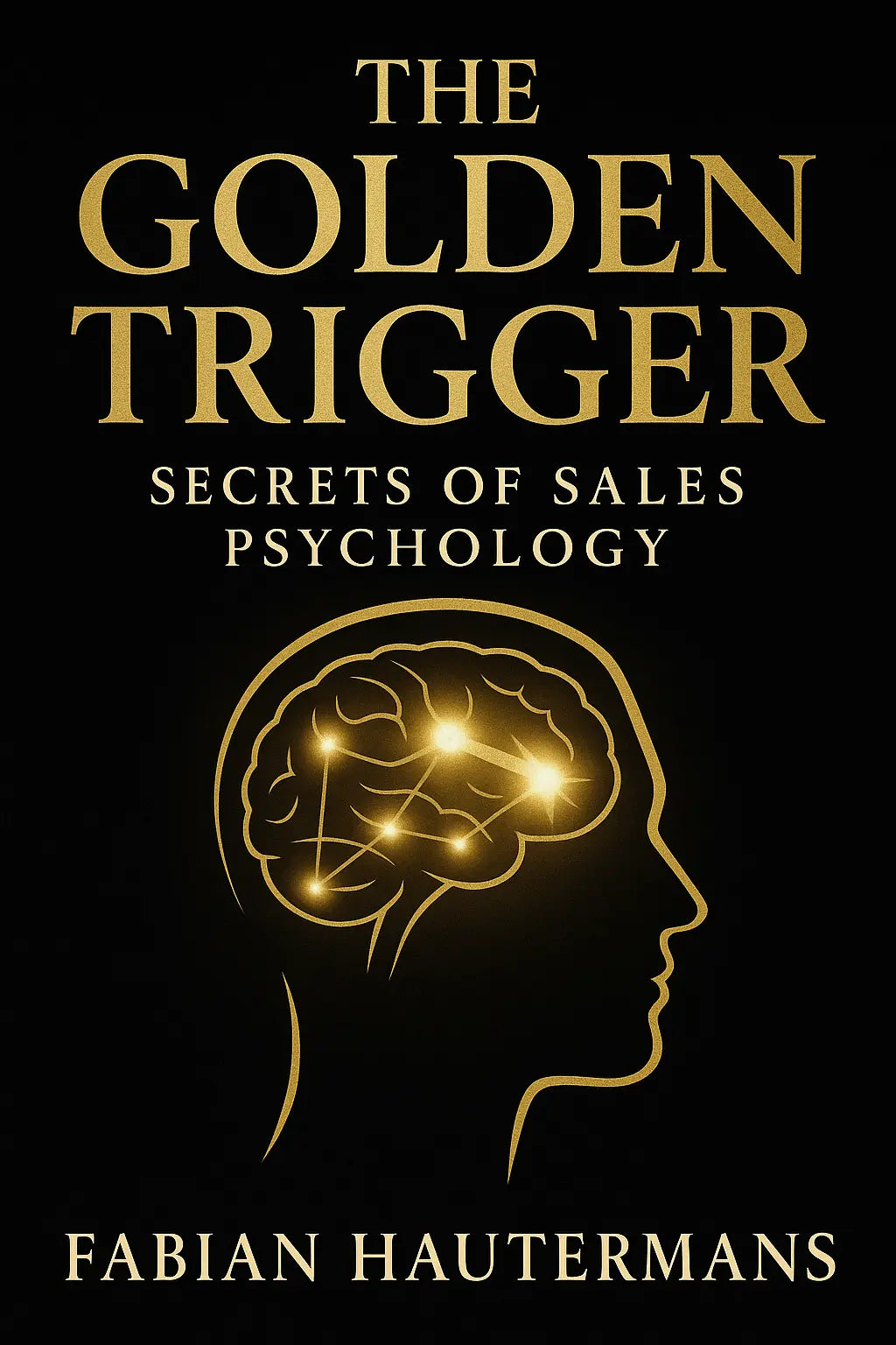 The Golden Trigger: Secrets of Sales Psychology Fabian Hautermans - Online Bildung & Coaching