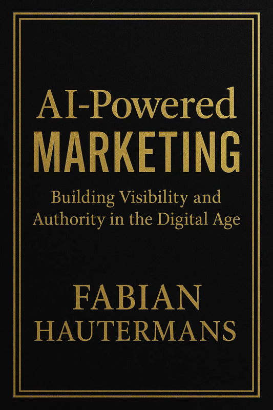 AI-Powered Marketing: Building Visibility and Authority in the Digital Age Fabian Hautermans - Online Bildung & Coaching