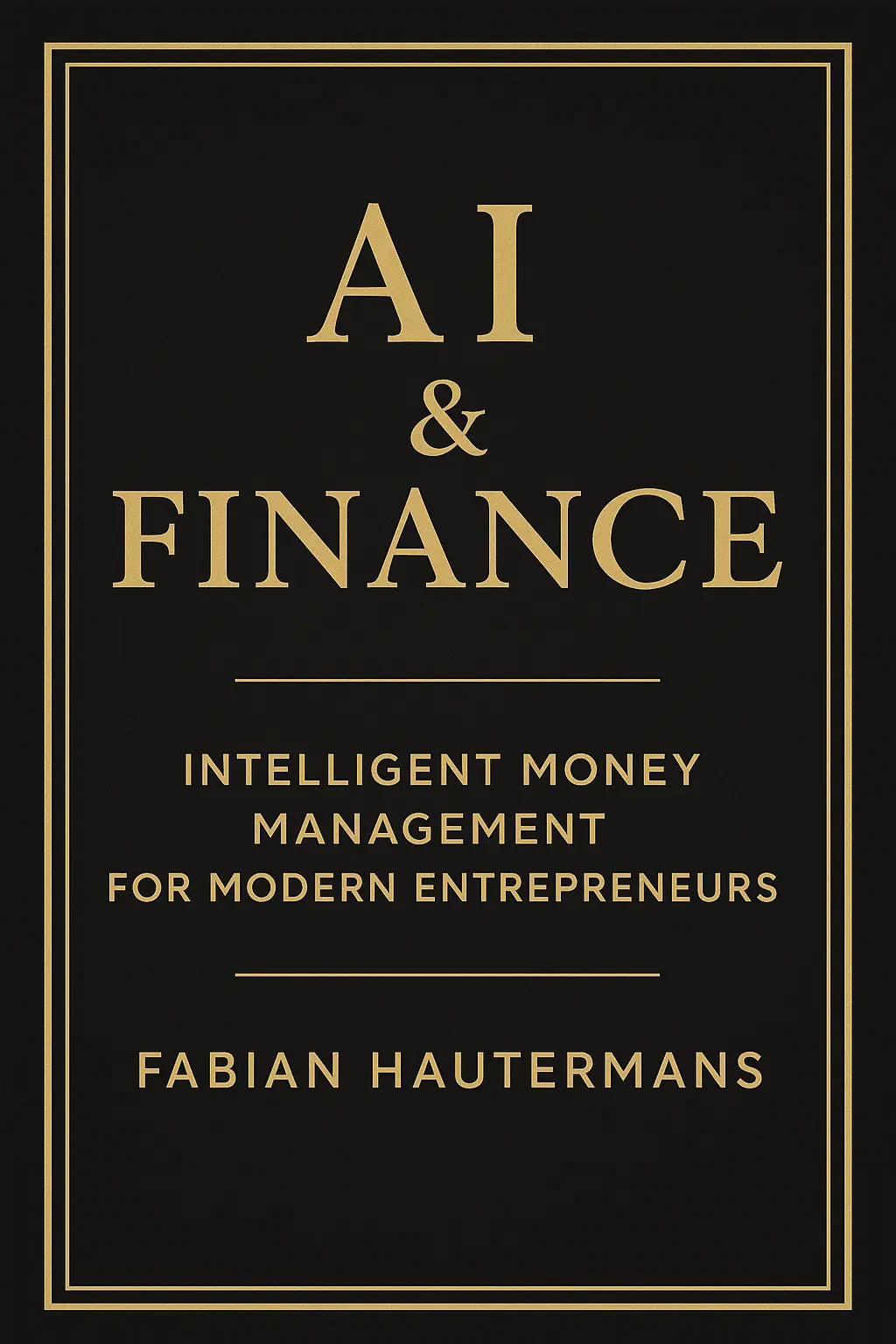 AI & Finance Intelligent Money Management for Modern Entrepreneurs Fabian Hautermans - Online Bildung & Coaching