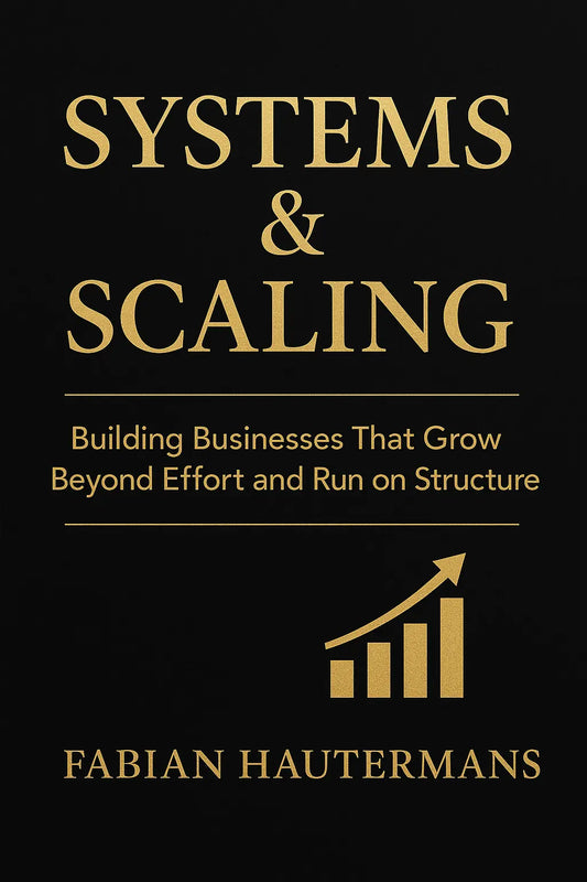 Systems & Scaling β Building Businesses That Grow Beyond Effort and Run on Structure Fabian Hautermans - Online Bildung & Coaching