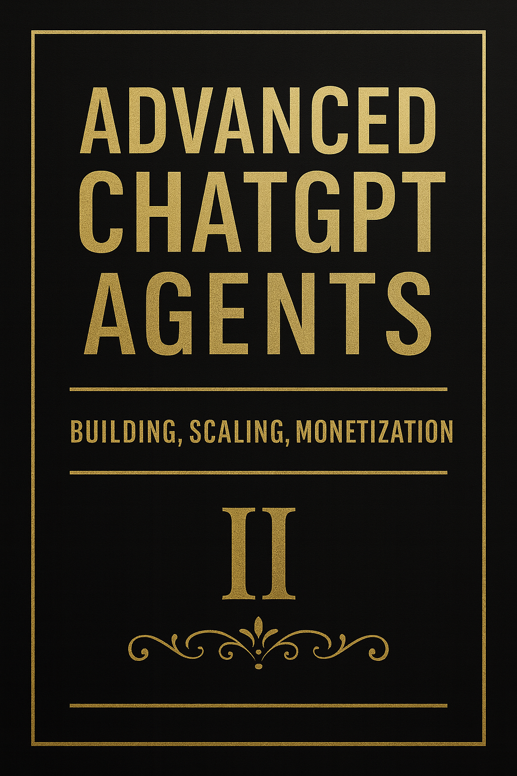 Advanced ChatGPT Agents: Building, Scaling, Monetization
