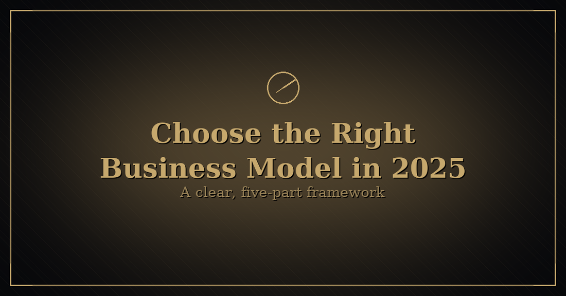 Luxurious black-and-gold hero image with a gold compass icon, title “Choose the Right Business Model in 2025,” and subtitle “A clear, five-part framework.