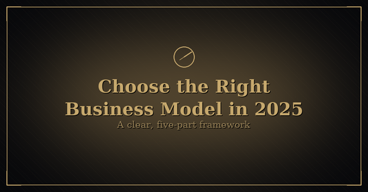 Luxurious black-and-gold hero image with a gold compass icon, title “Choose the Right Business Model in 2025,” and subtitle “A clear, five-part framework.