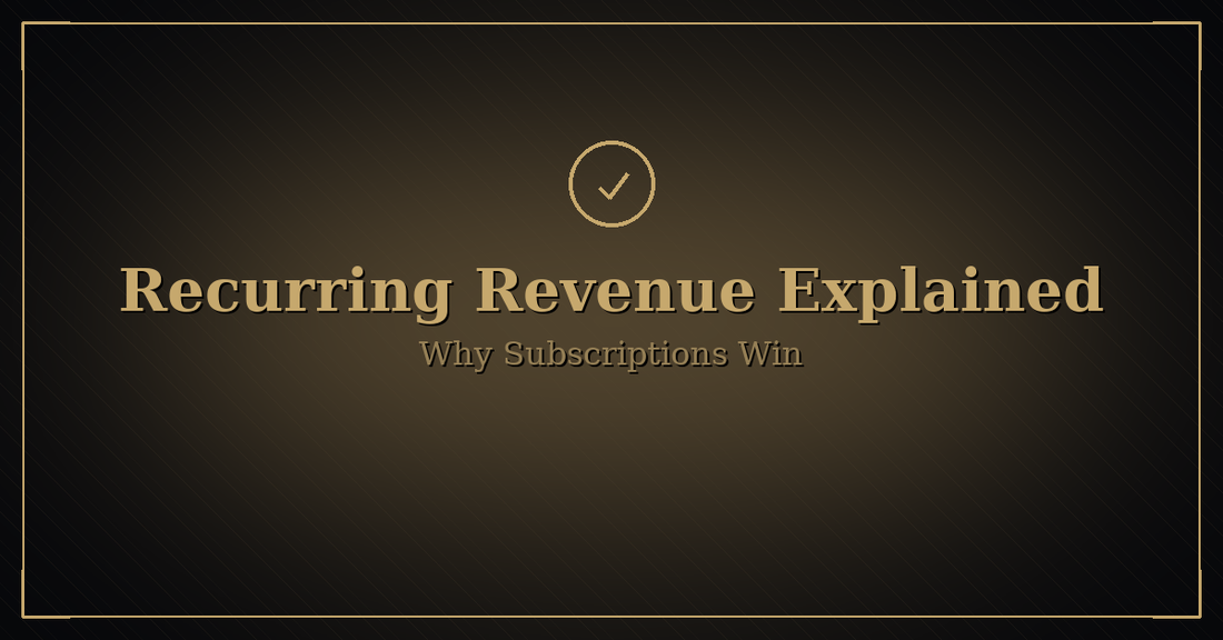 Black-and-gold hero image with a gold checkmark icon; title “Recurring Revenue Explained” and subtitle “Why Subscriptions Win.
