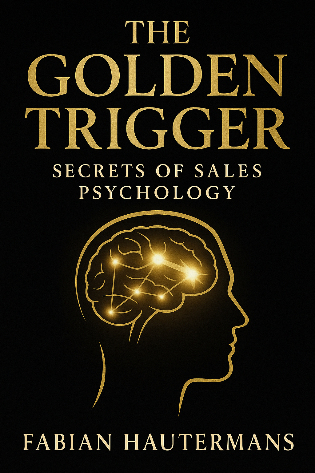 The Golden Trigger: Secrets of Sales Psychology
