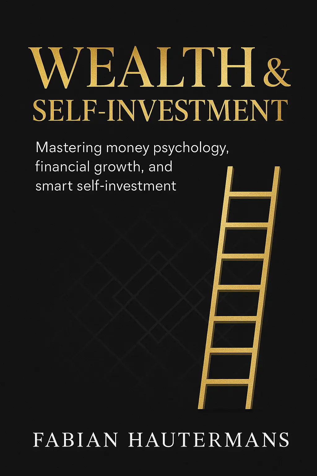 Wealth & Self-Investment Mastering Money Psychology, Financial Growth, and Smart Self-Investment Fabian Hautermans - Online Bildung & Coaching