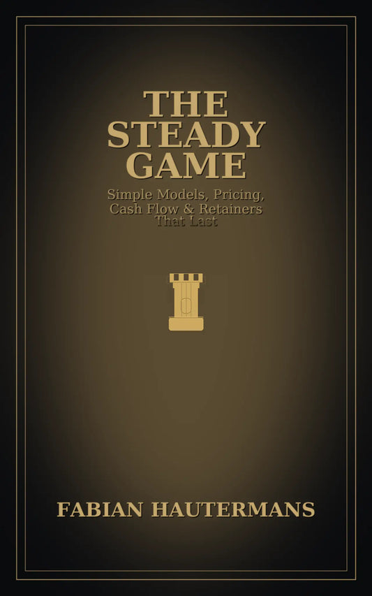 The Steady Game: Simple Models, Pricing, Cash Flow & Retainers That Last Fabian Hautermans - Online Bildung & Coaching